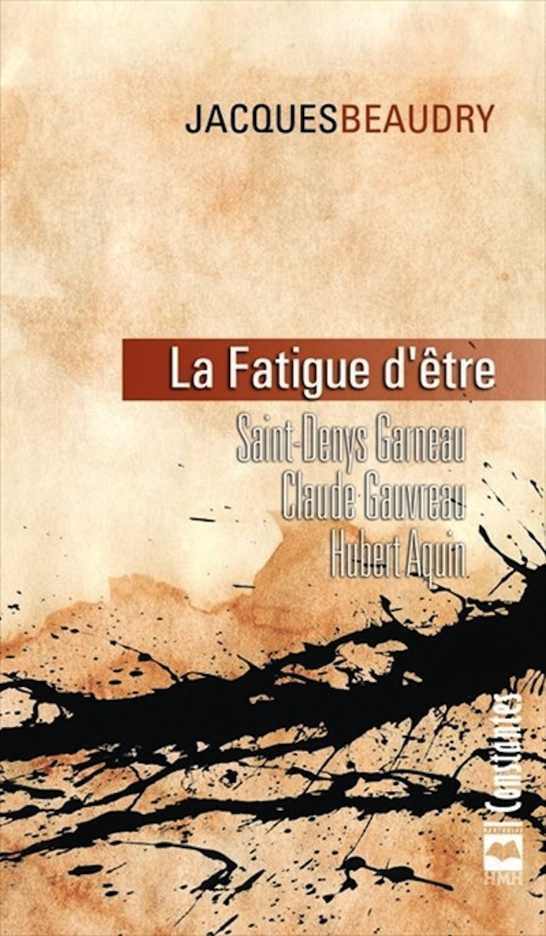 La Fatigue d Etre Garneau Gauvreau et Aquin (French Edition) Beaudry
