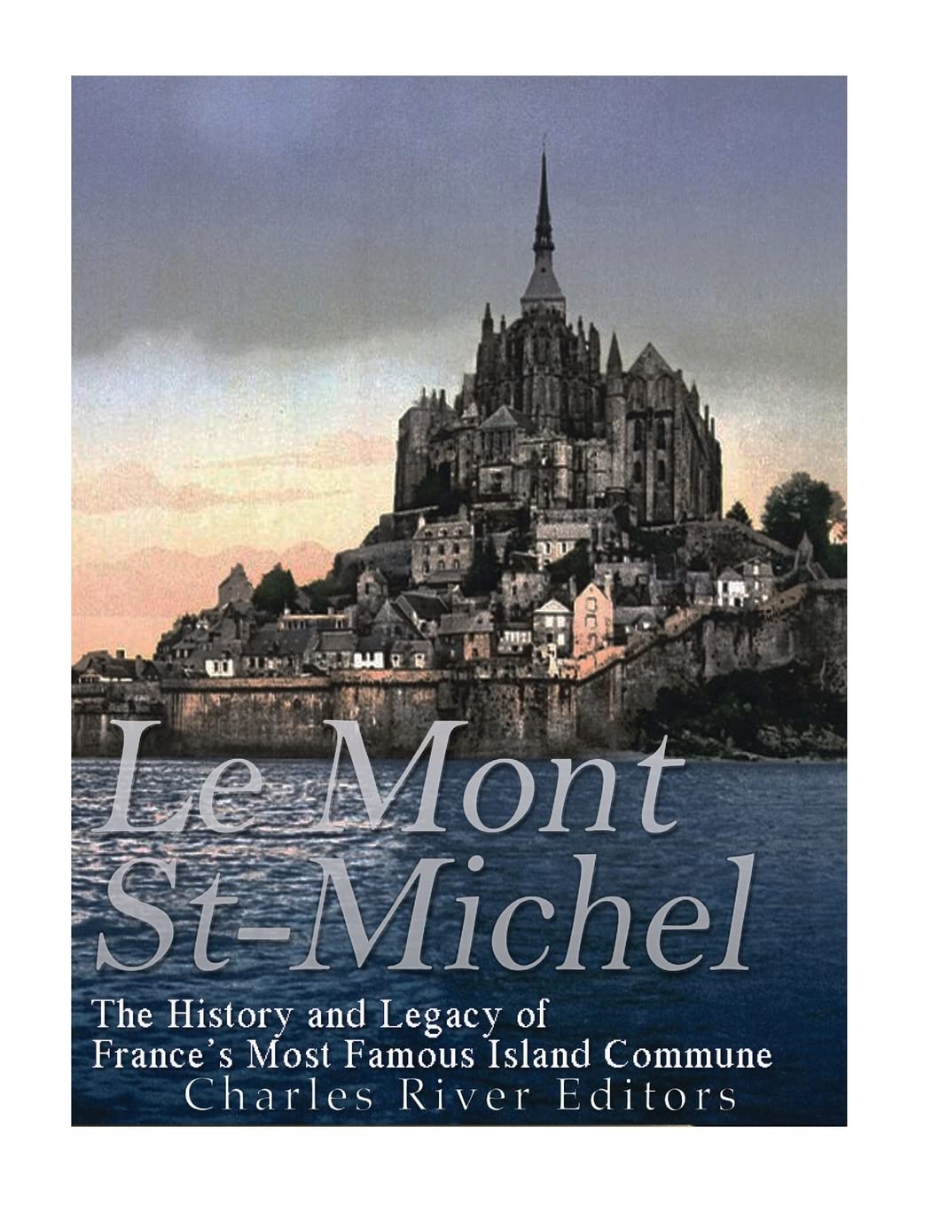 Le Mont Saint-Michel: The History and Legacy of France’s Most Famous Island Commune