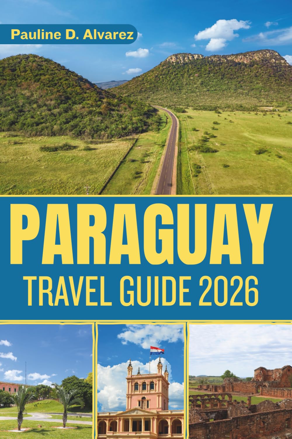 Paraguay: Discover the Spirit of South America, from Historic Roots to Natural Marvels