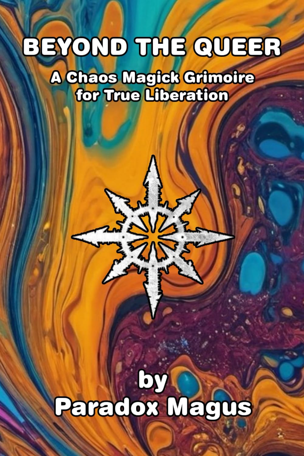 Beyond the Queer: A Chaos Magick Grimoire for True Liberation