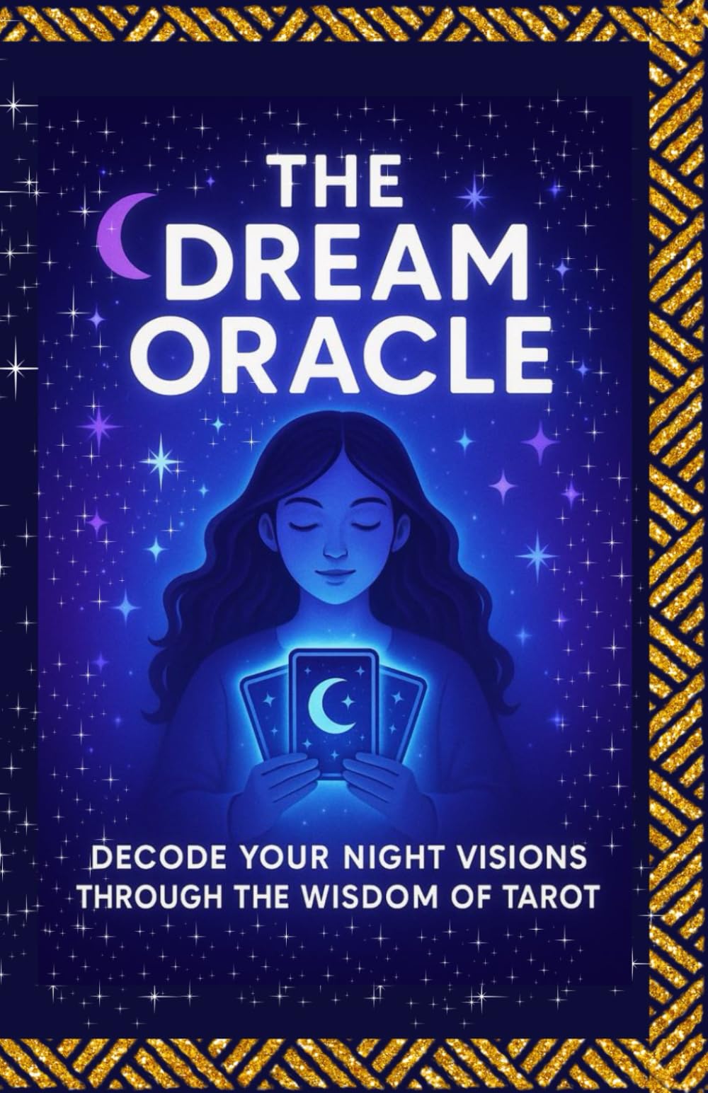 The Dream Oracle: A Guide to Interpreting Your Dreams with the Wisdom of Tarot Cards – Unlock Hidden Meanings, Discover Your Inner Voice, and Awaken Your Intuition