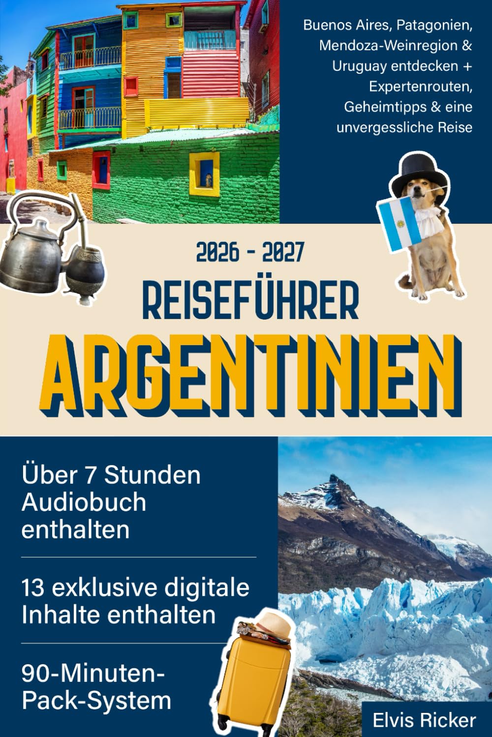 Reiseführer Argentinien: Buenos Aires, Patagonien, Mendoza-Weinregion & Uruguay entdecken + Expertenrouten, Geheimtipps & eine unvergessliche Reise