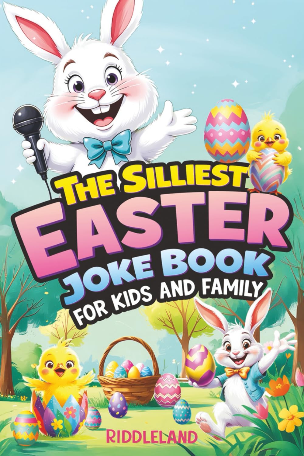 The Silliest Easter Joke Book for Kids and Family: Egg-Crackin’ Puns, Knock-Knock Jokes, Bunny Giggles & Jellybean Chuckles - The Perfect Easter Basket Stuffer For Kids (Fun Easter Books For Kids)