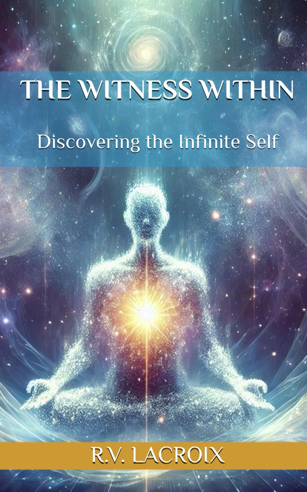 The Witness Within: Discovering the Infinite Self
