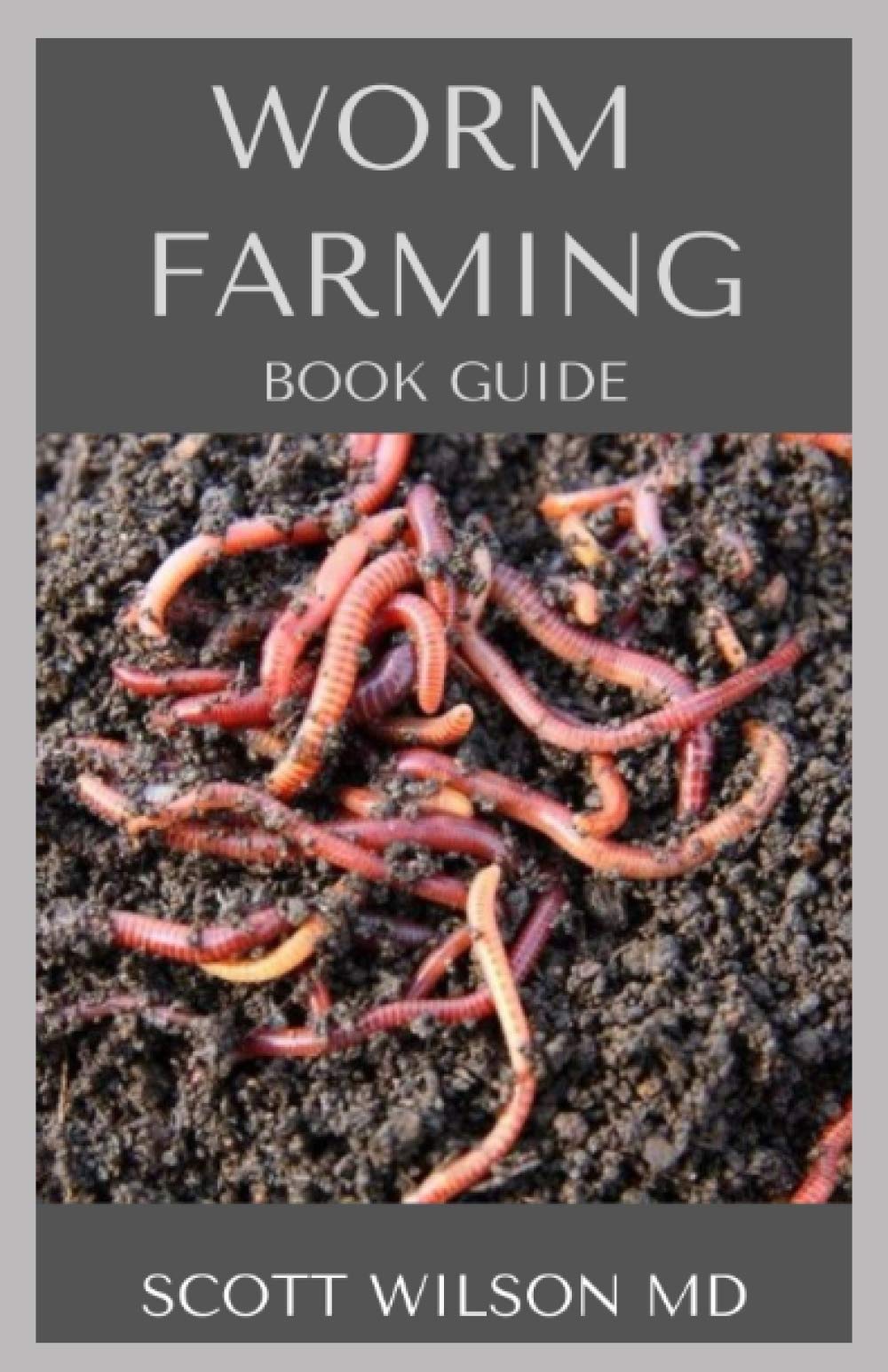 WORM FARMING BOOK GUIDE: The Natural Definitive Guide To Breeding And Composting Of Worms for Farming