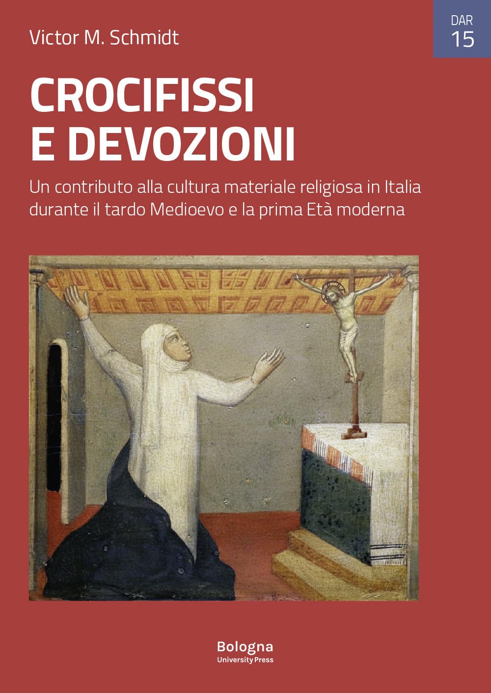 Crocifissi e devozioni. Un contributo alla cultura materiale religiosa in Italia durante il tardo Medioevo e la prima Età moderna. Ediz. illustrata