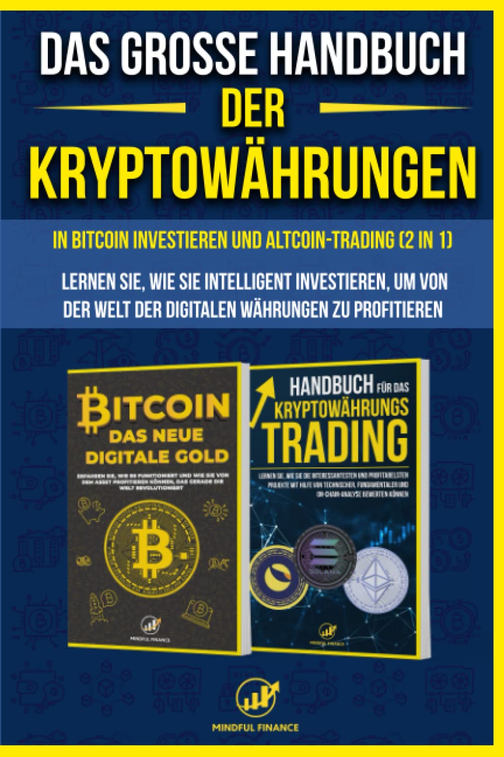 Das große Handbuch der Kryptowährungen: In Bitcoin investieren und  Altcoin-Trading (2 in 1) - Lernen Sie, wie Sie intelligent investieren, um  von der ... Währungen zu profitieren (German Edition) : Finance, Mindful: