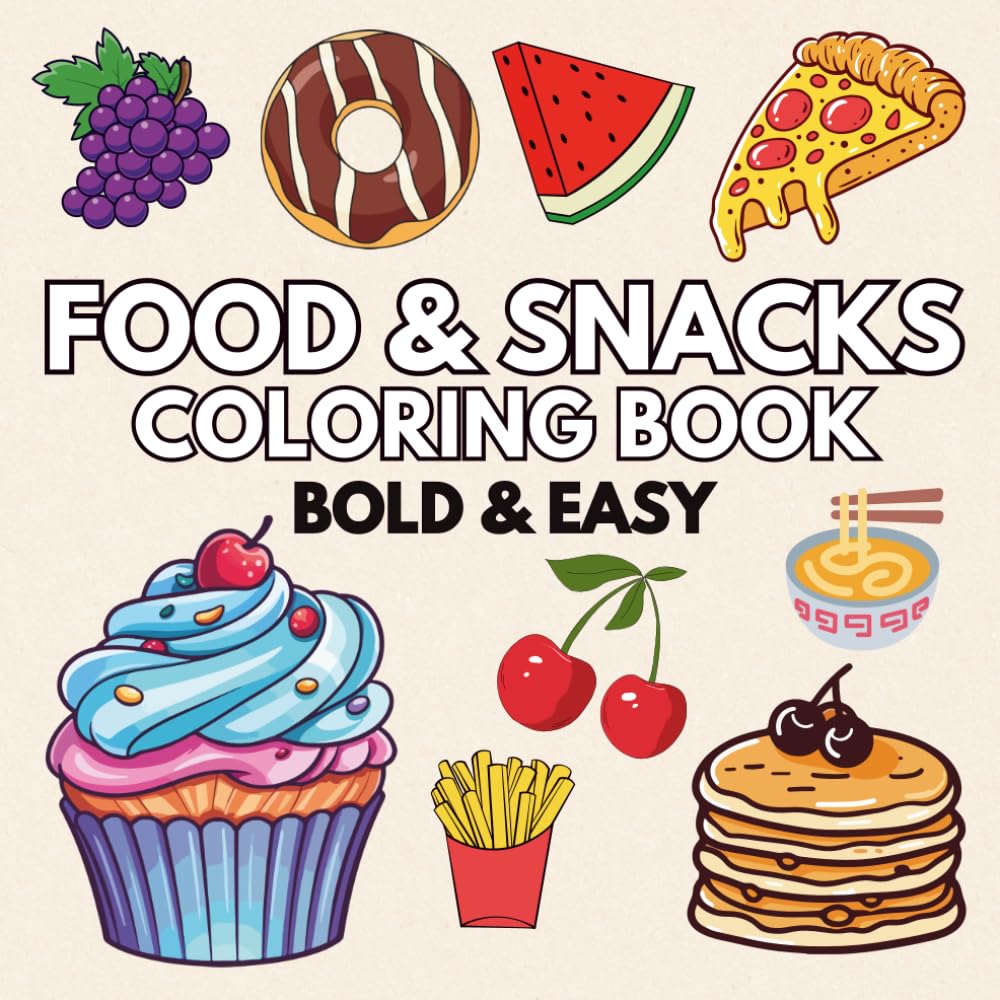Food and Snacks Coloring Book: Bold and easy Food, Snacks and Sweet Treats to Color for Adults and Kids (Bold and Easy Coloring Book)