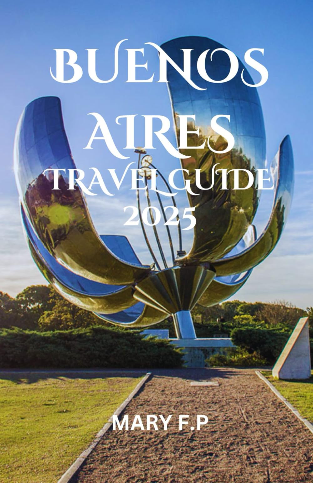 BUENOS ARIES TRAVEL GUIDE 2025: "Explore the Best Sights, Adventure and Insider Tips for an Unforgettable Trip"