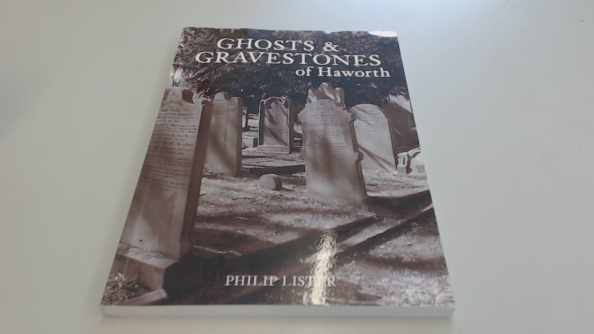 Haworth Ghosts & Gravestones of Local History Book NEW Philip Lister (Paperback)
