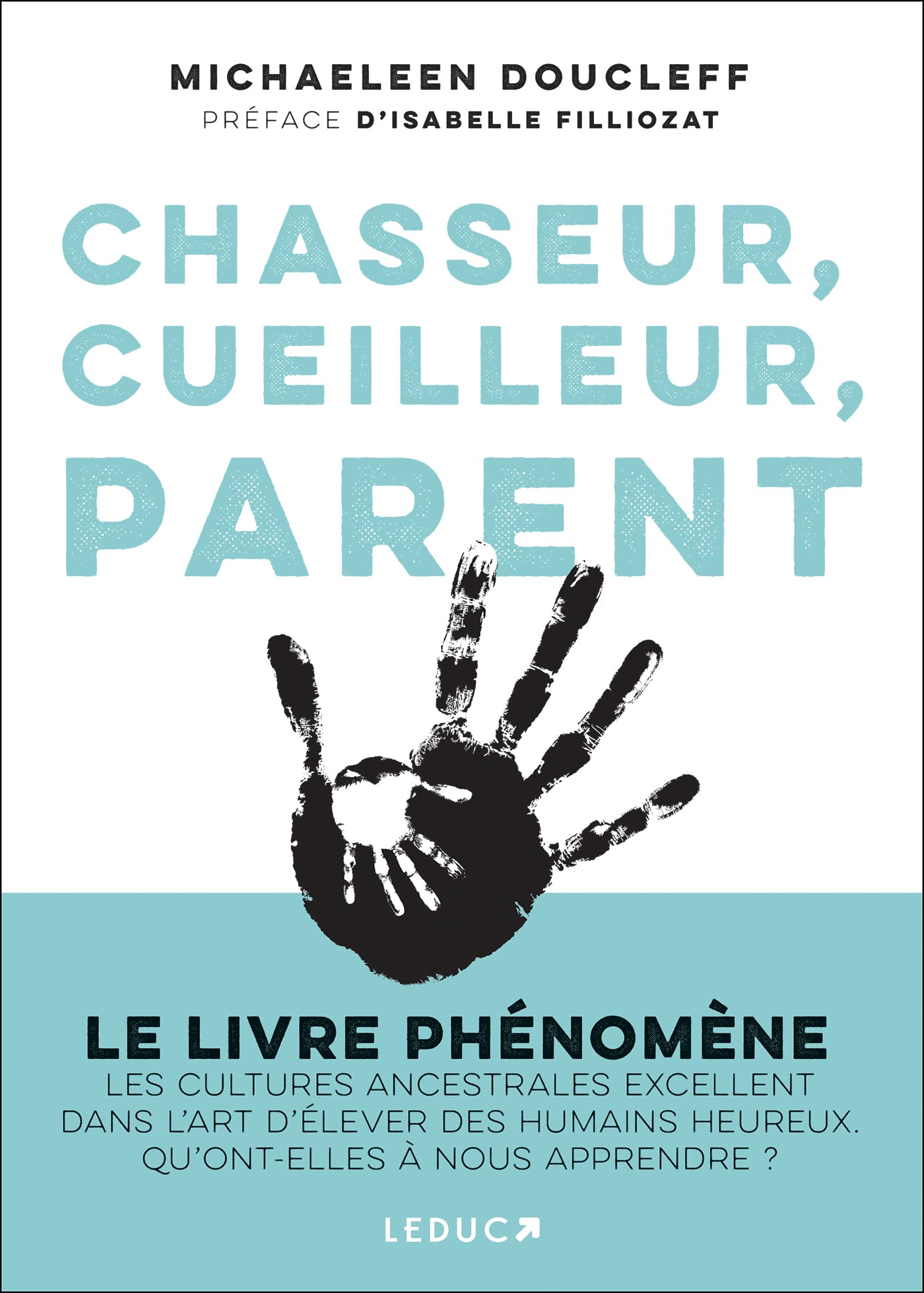 Chasseur, cueilleur, parent: LE LIVRE PHÉNOMÈNE Les cultures ancestrales excellent dans l’art d’élever des humains heureux. Qu’ont-elles à nous apprendre ?