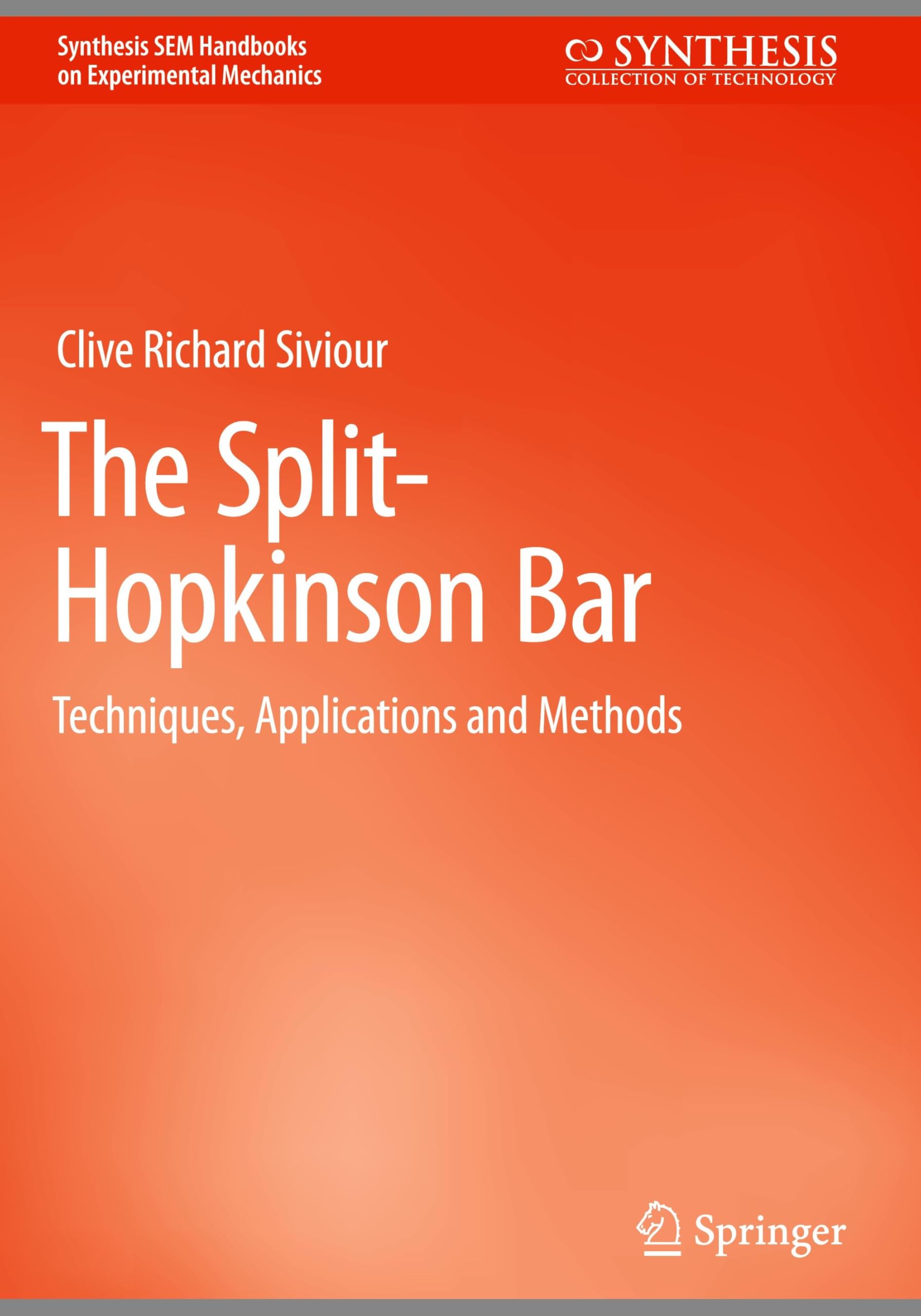 The Split-Hopkinson Bar: Techniques, Applications and Methods (Synthesis SEM Handbooks on Experimental Mechanics)
