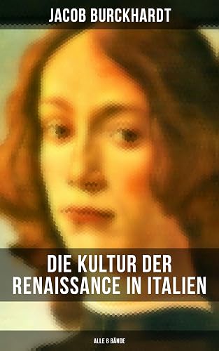 Die Kultur der Renaissance in Italien (Alle 6 Bände) (German Edition)