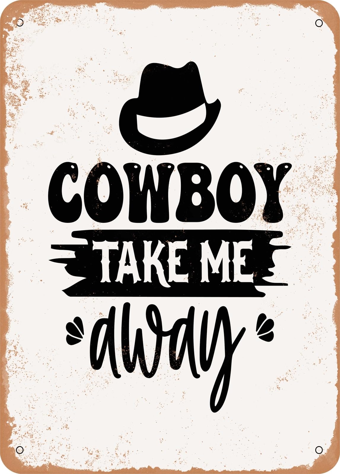 Metal Sign - Cowboy Take Me Away - Vintage Rusty Look home decor