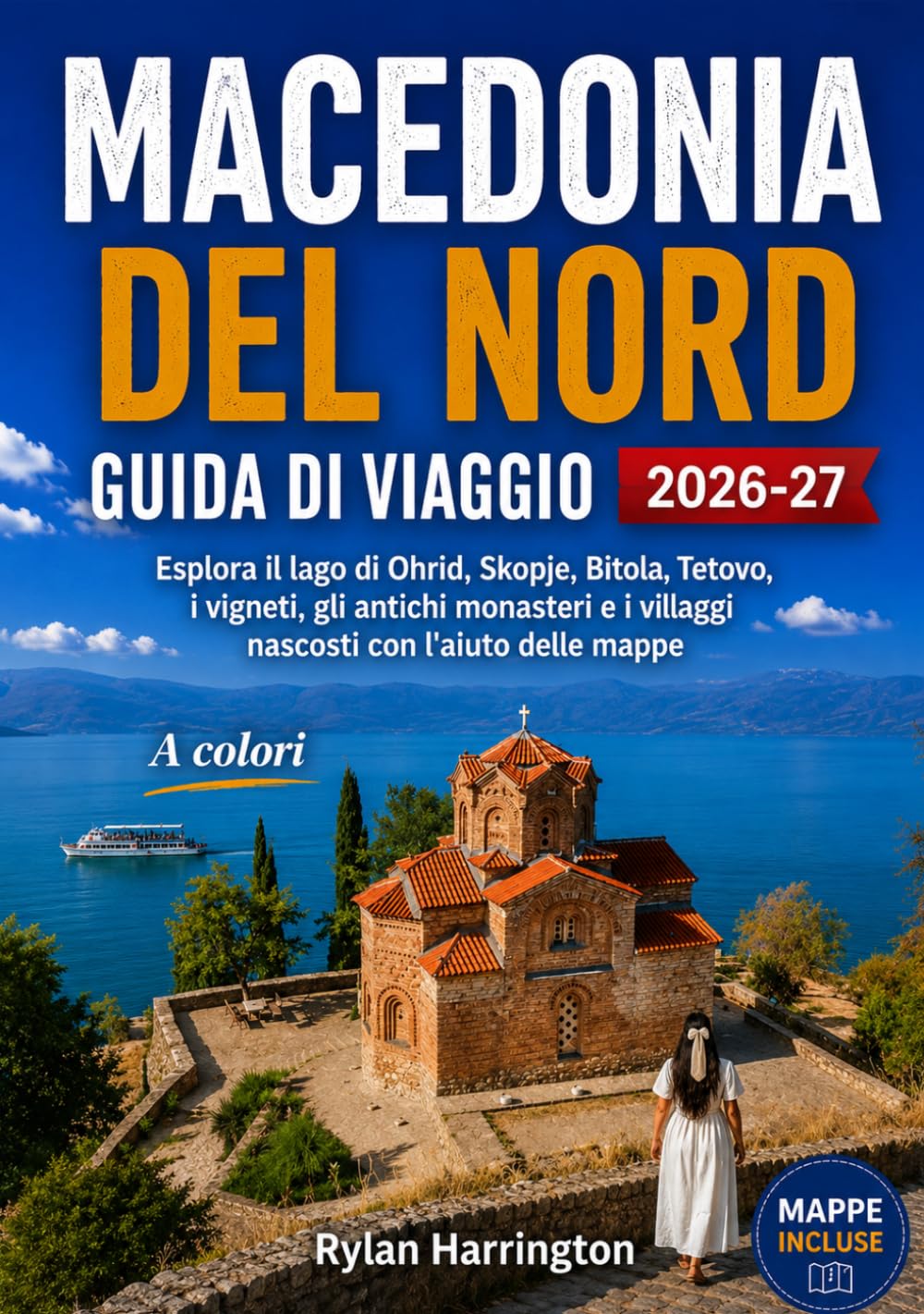Macedonia Del Nord Guida Di Viaggio 2026-2027 (A colori): Esplora il lago di Ohrid, Skopje, Bitola, Tetovo, i vigneti, gli antichi monasteri e i villaggi nascosti con l'aiuto delle mappe