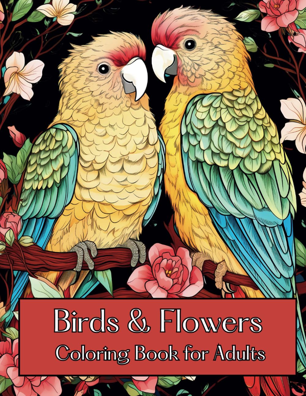 Birds & Flowers Coloring Book for Adults: 50 Unique Bird and Flower Coloring Designs for Relaxation