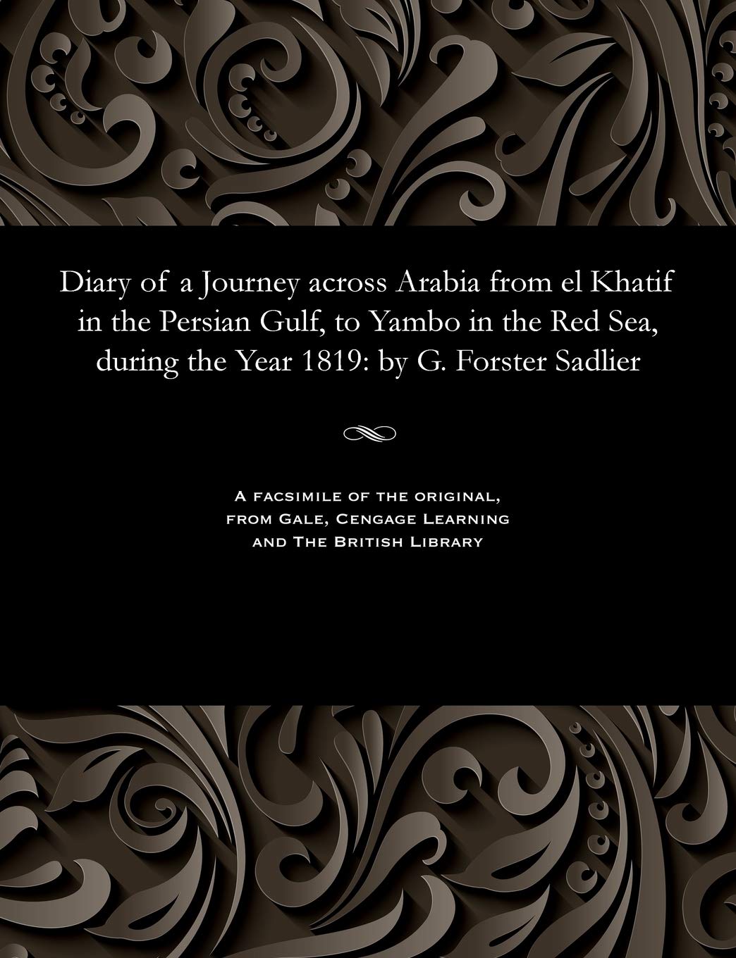 Diary of a Journey Across Arabia from El Khatif in the Persian Gulf, to Yambo in the Red Sea, During the Year 1819: By G. Forster Sadlier