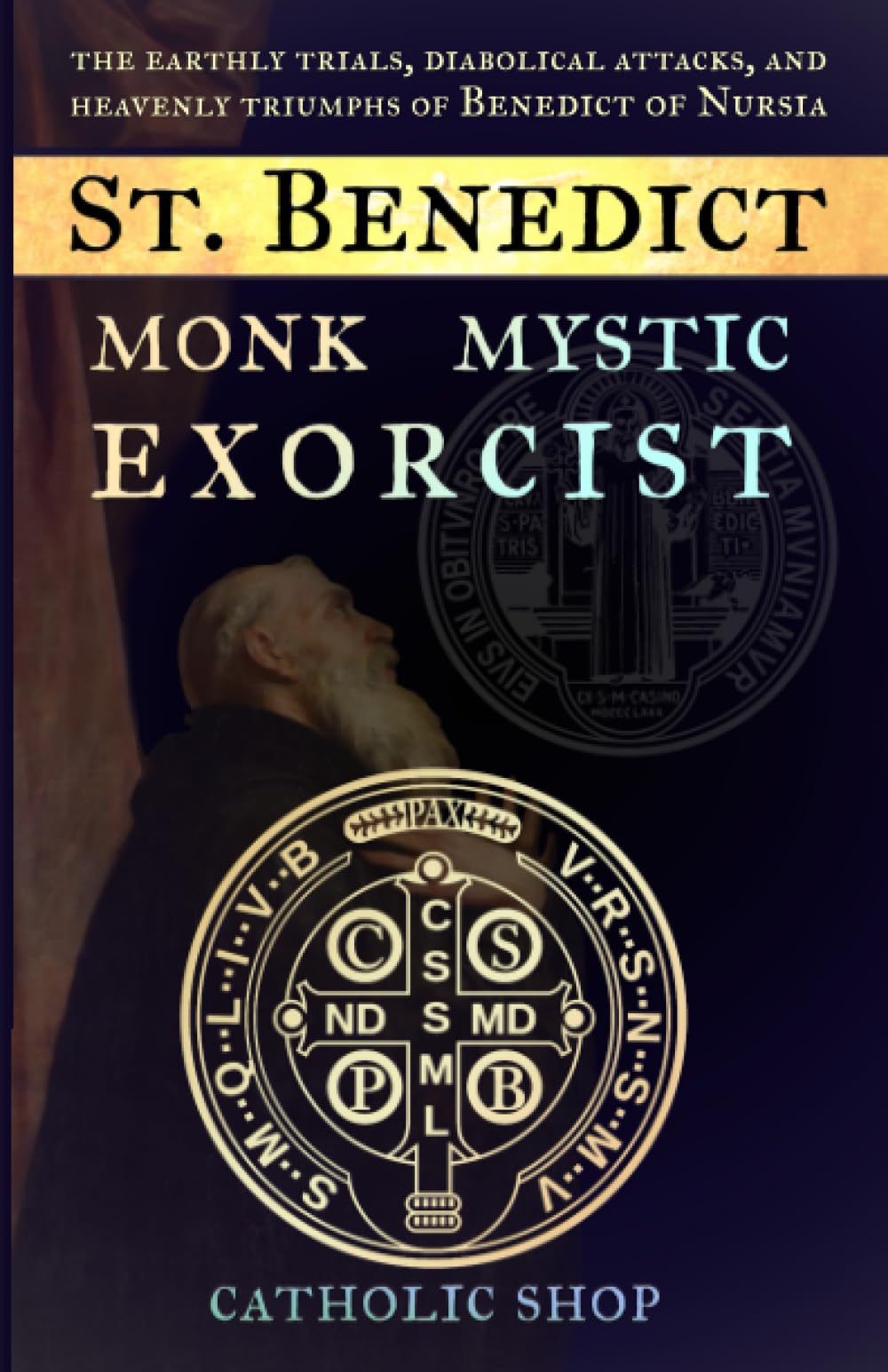 St. Benedict: Monk, Mystic, Exorcist