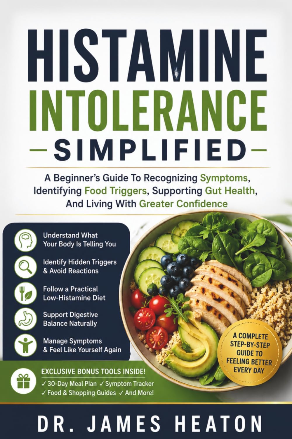Histamine Intolerance Simplified: A Beginner's Guide To Recognizing Symptoms, Identifying Food Triggers, Supporting Gut Health, And Living With Greater Confidence