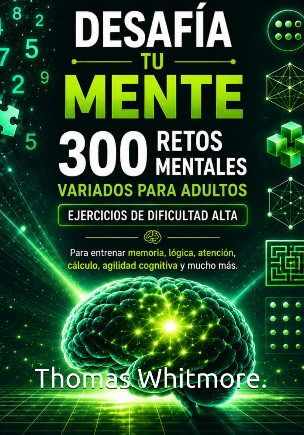 DESAFÍA TU MENTE: 300 retos mentales variados para adultos.Ejercicios de dificultad alta para entrenar memoria, lógica, atención, cálculo y agilidad cognitiva.