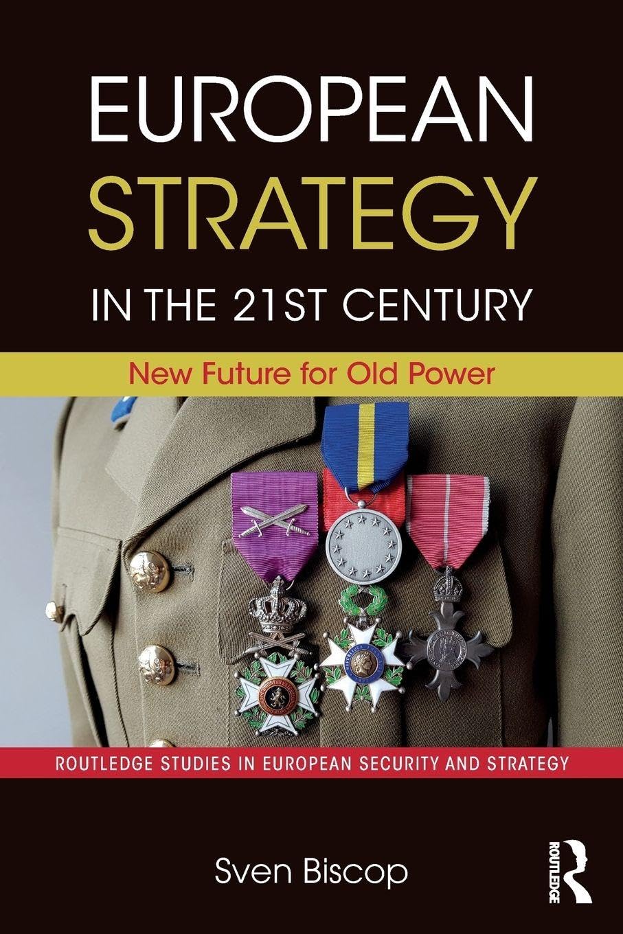 European Strategy in the 21st Century: New Future for Old Power (Routledge Studies in European Security and Strategy)