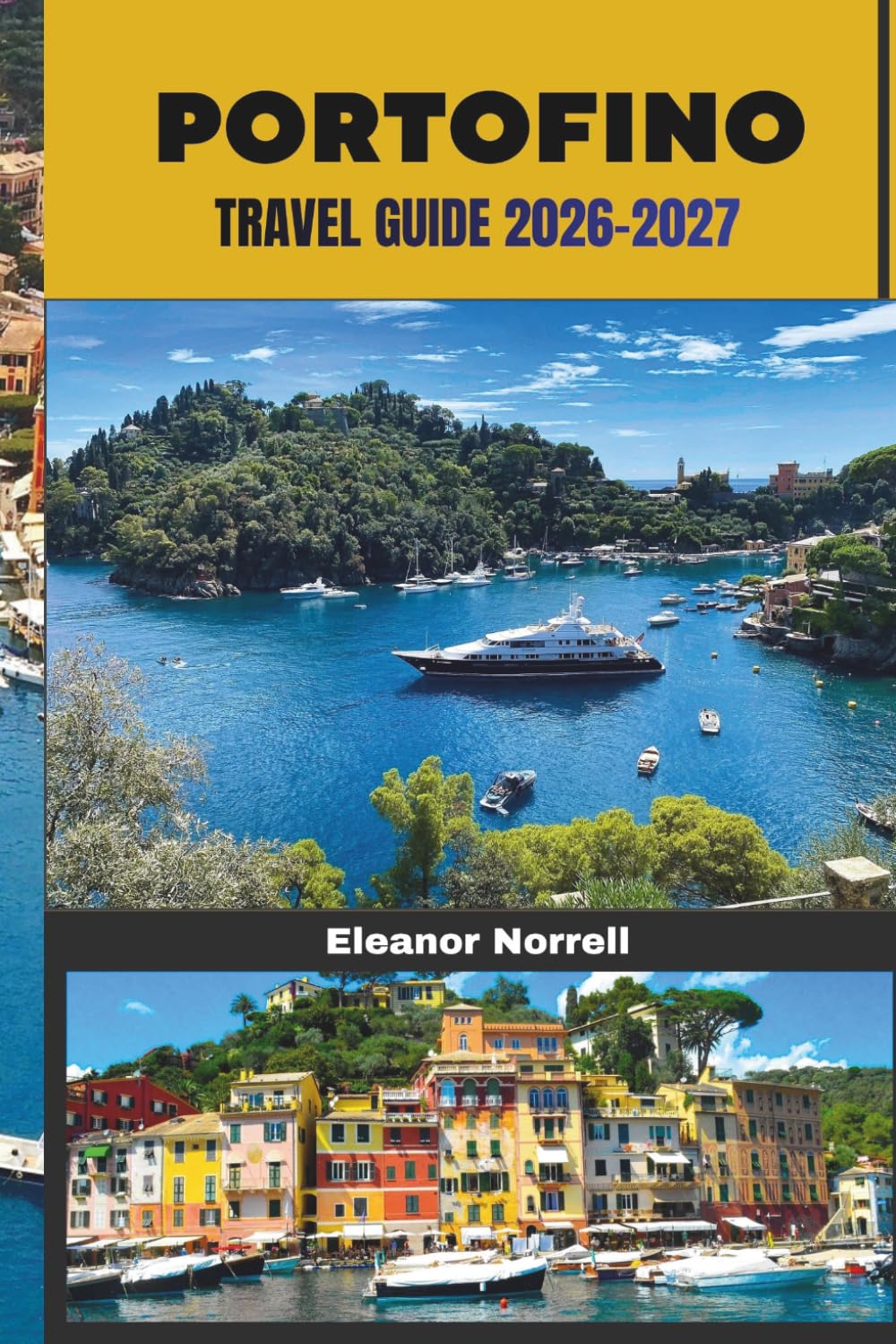 PORTOFINO TRAVEL GUIDE 2026-2027: Discover Scenic Coastlines, Mediterranean Views, Local Flavors, and the Best of Portofino