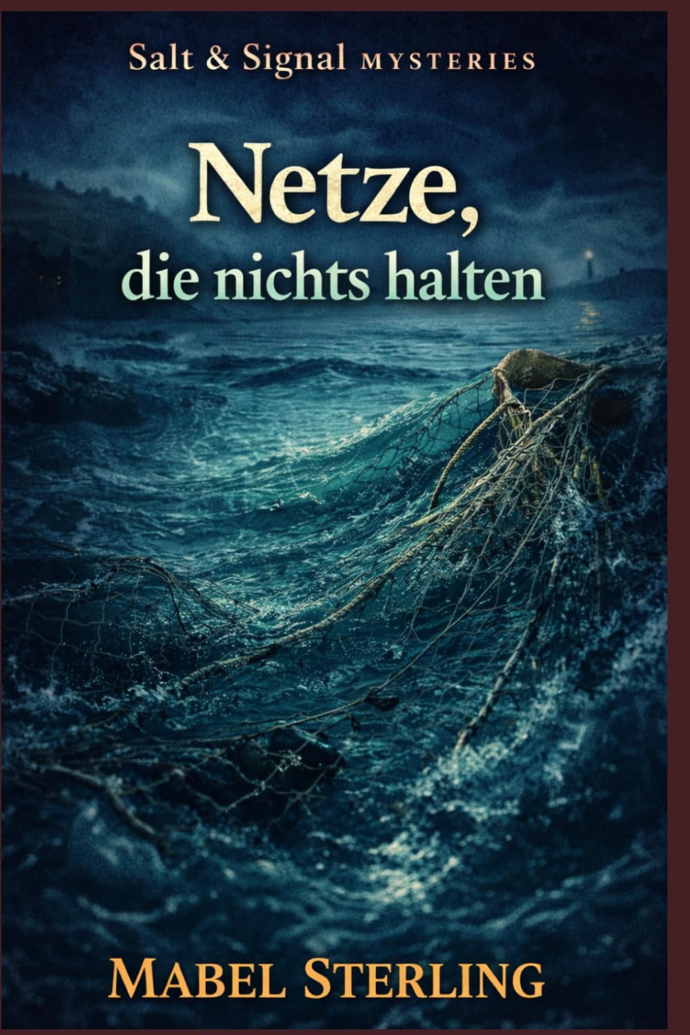 Netze, die nichts halten: Ein Cosy-Krimi über Fischereirechte, falsche Zeugen und einen Hafen voller Lücken (Salt & Signal Mysteries)