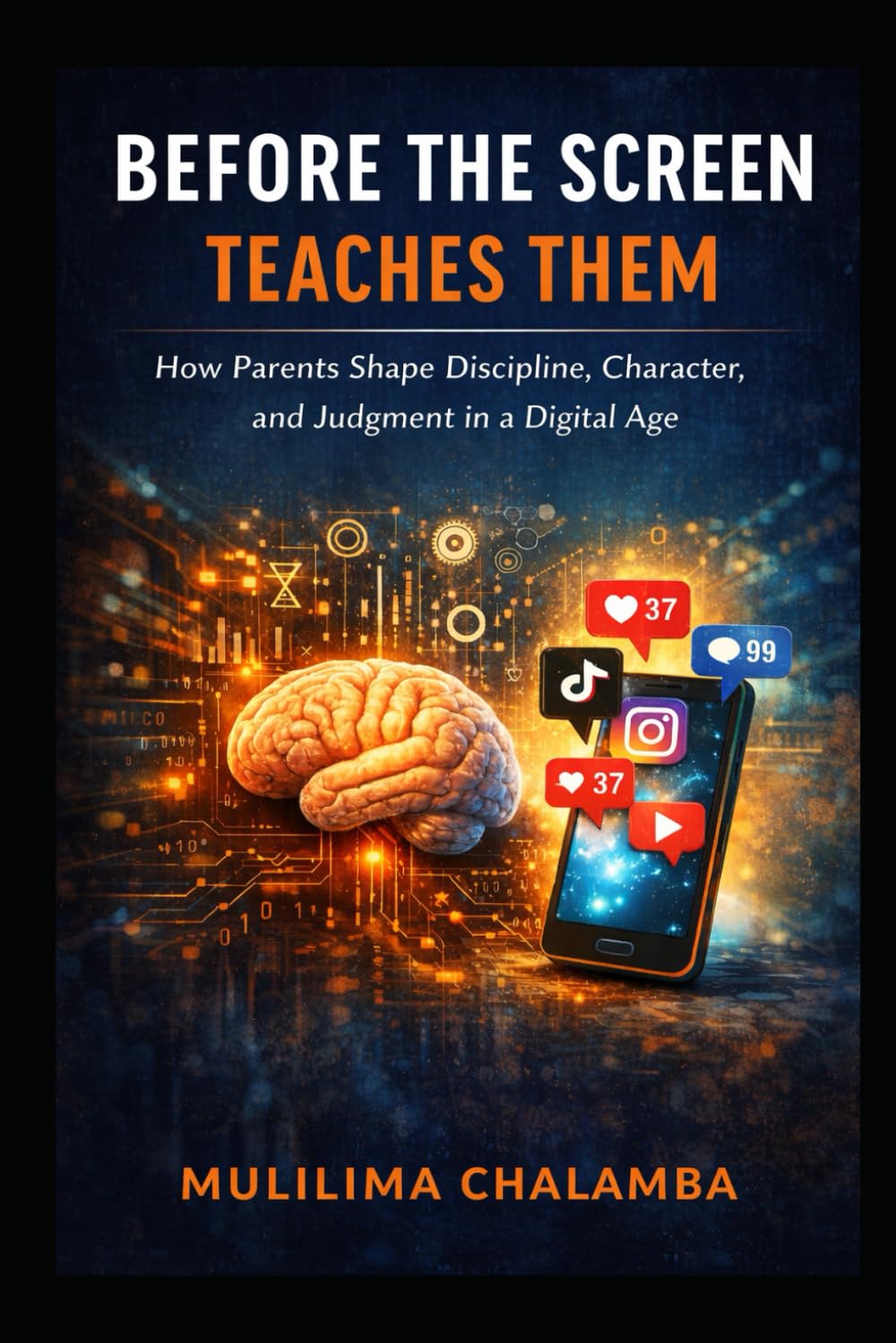Before the Screen Teaches Them: How Parents Shape Discipline, Character, and Judgment in a Digital Age