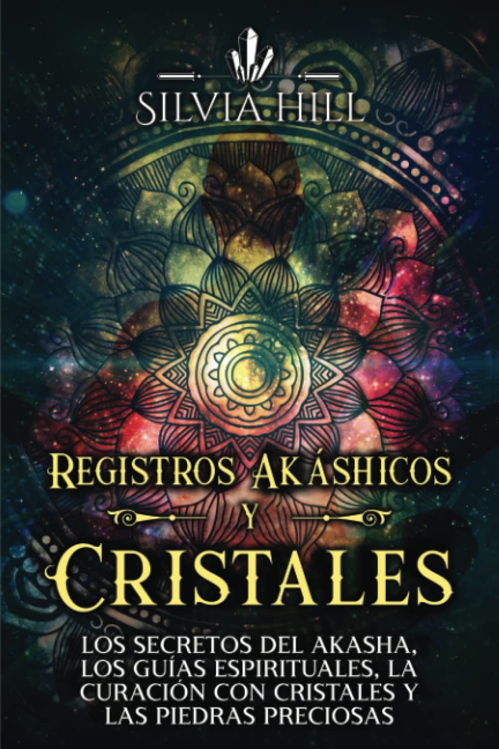 Registros Akáshicos y Cristales: Los secretos del Akasha, los guías espirituales, la curación con cristales y las piedras preciosas (Habilidades