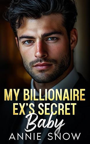My Billionaire Ex’s Secret Baby: A Surprise Pregnancy Second Chance Romance