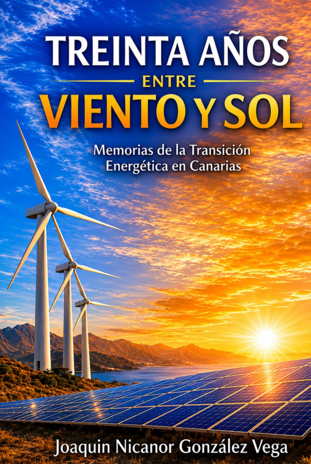 TREINTA AÑOS ENTRE VIENTO Y SOL: Memorias de la Transición Energética de Canarias