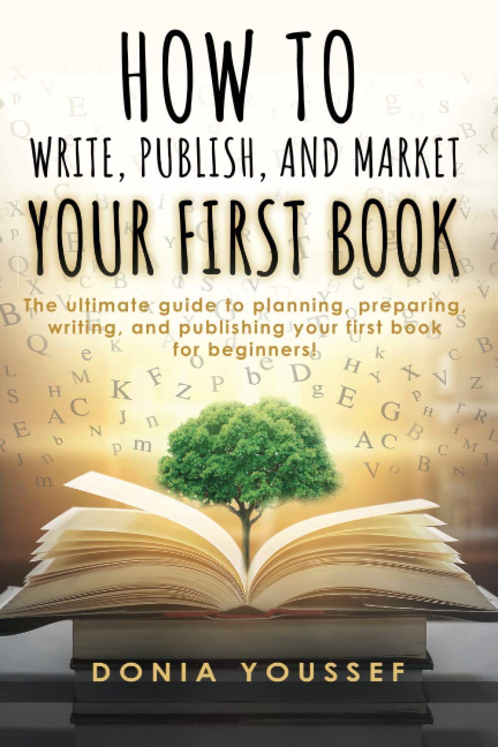 How to Write, Publish, and Market Your First Book: The Ultimate Guide to Planning, Preparing, Writing, and Publishing Your First Book for Beginners!