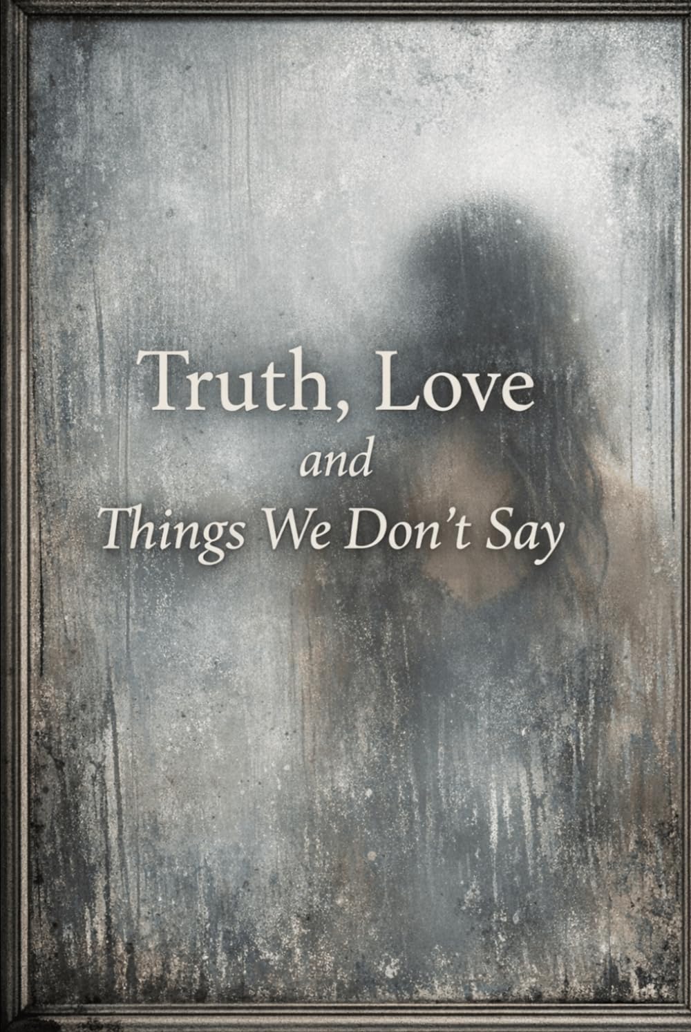 Truth, Love and Things We Dont Say
