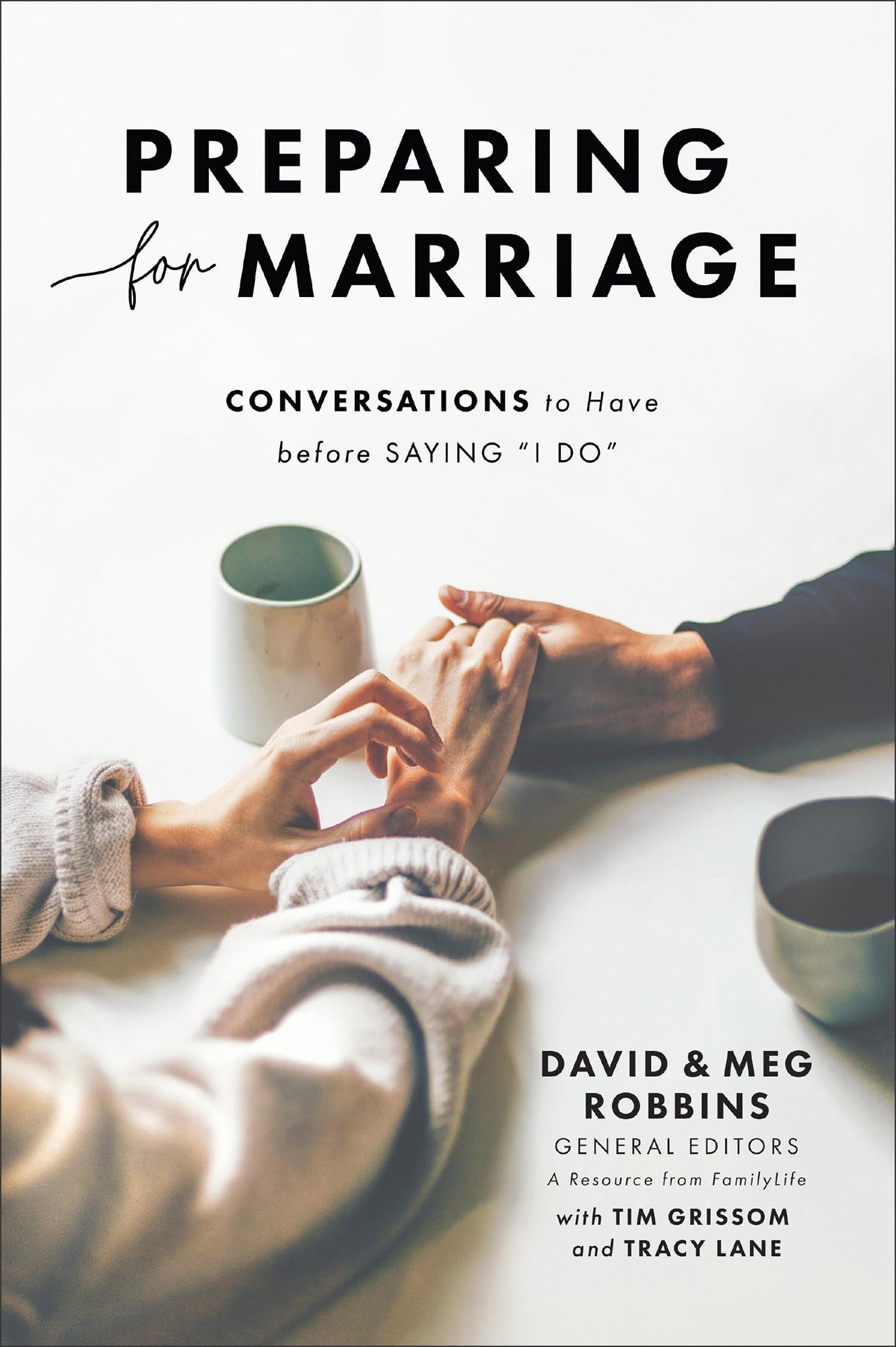 Preparing for Marriage: Conversations to Have before Saying "I Do" (A Refreshed 3rd Edition of the FamilyLife Classic for Engaged Couples, Premarital Counseling, & Small Group Study)