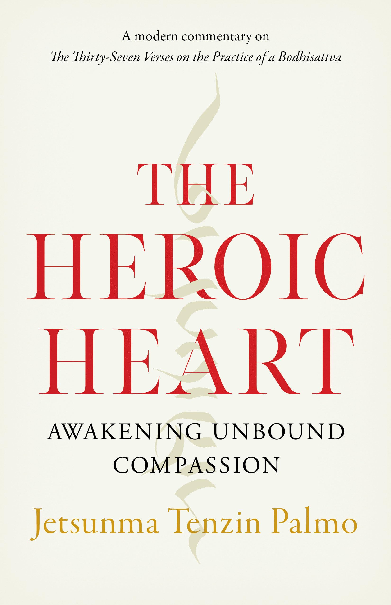 Heroic Heart : Awakening Unbound Compassion by Jetsunma Tenzin Palmo (2022, ...