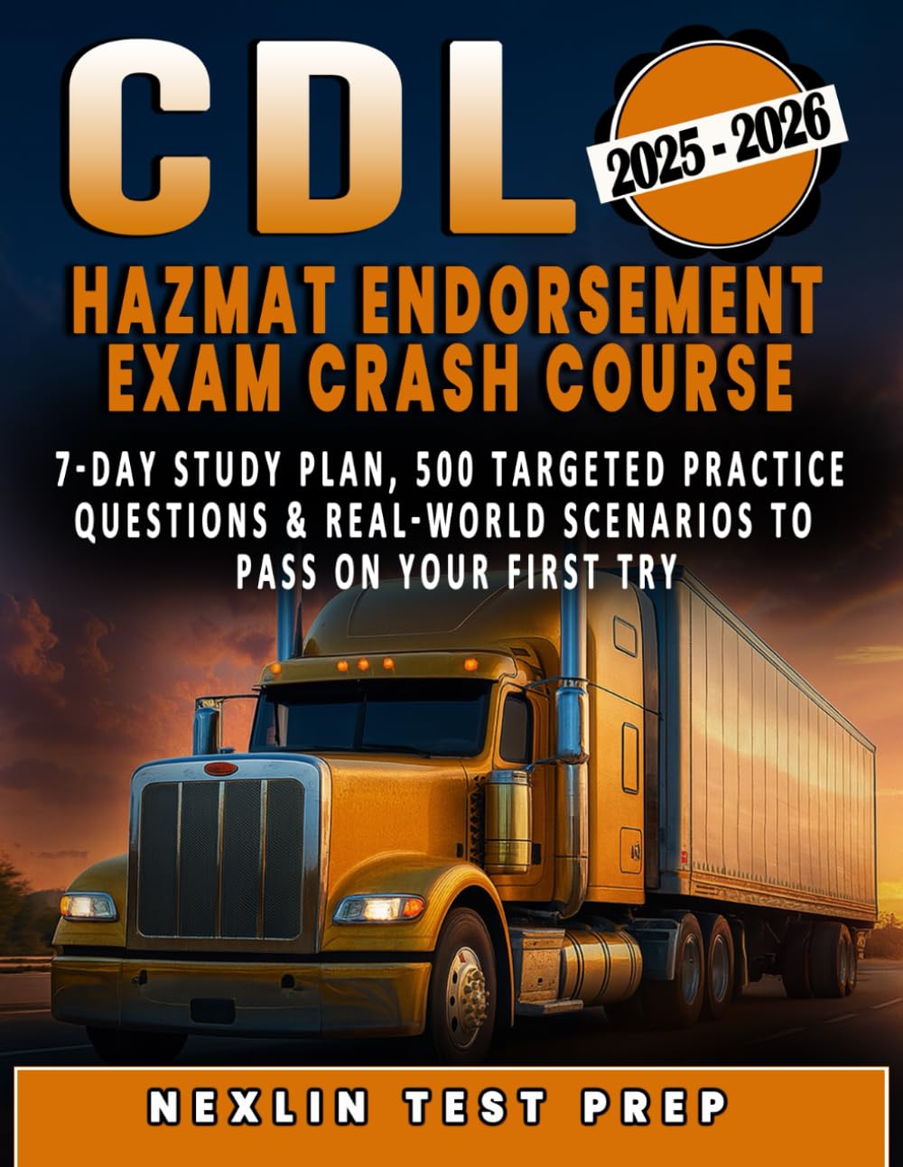 CDL Hazmat Endorsement Exam Crash Course: 7-Day Study Plan, 500 Targeted Practice Questions & Real-World Scenarios to Pass on Your First Try