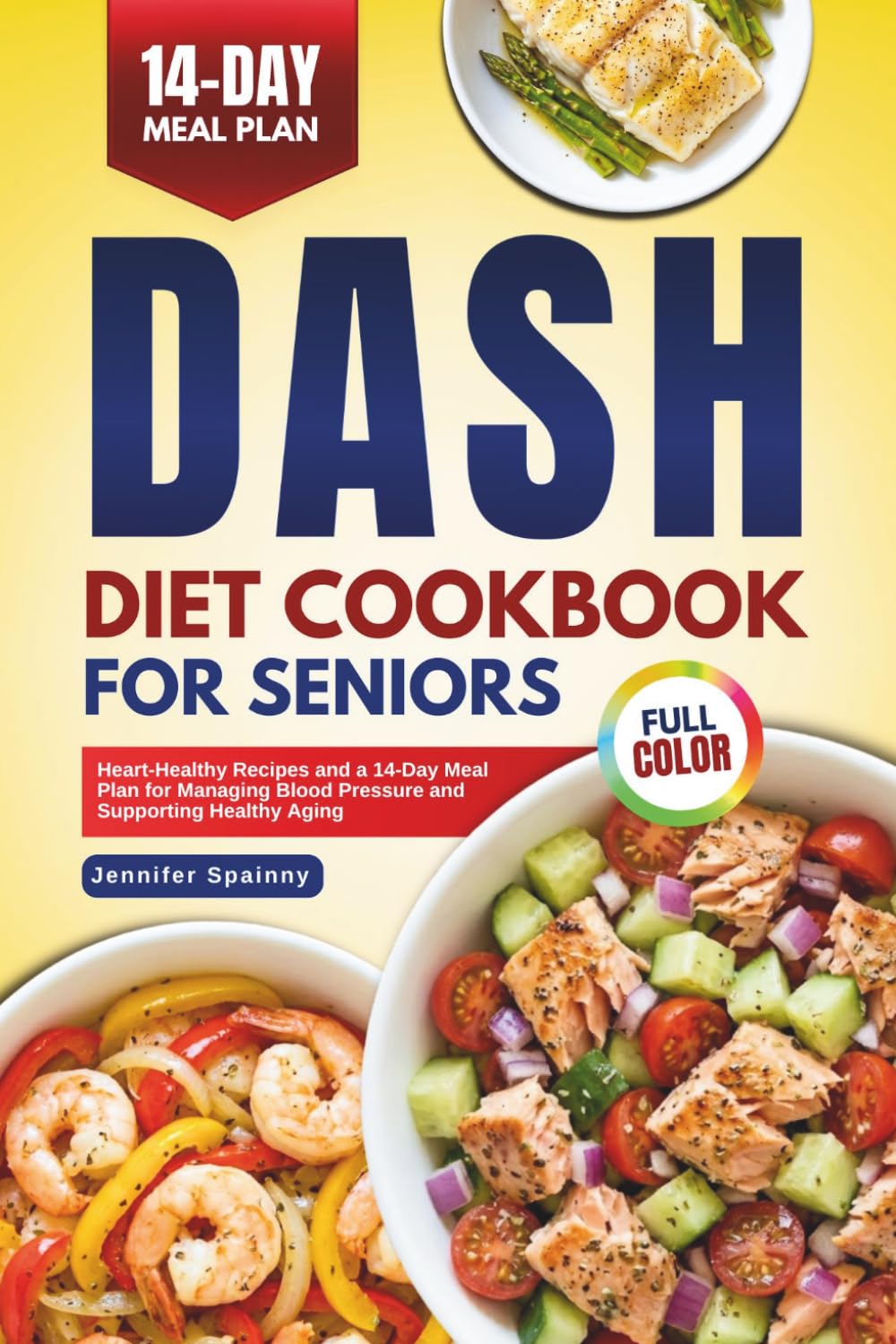 DASH DIET COOKBOOK FOR SENIORS: Heart-Healthy Recipes and a 14-Day Meal Plan for Managing Blood Pressure and Supporting Healthy Aging