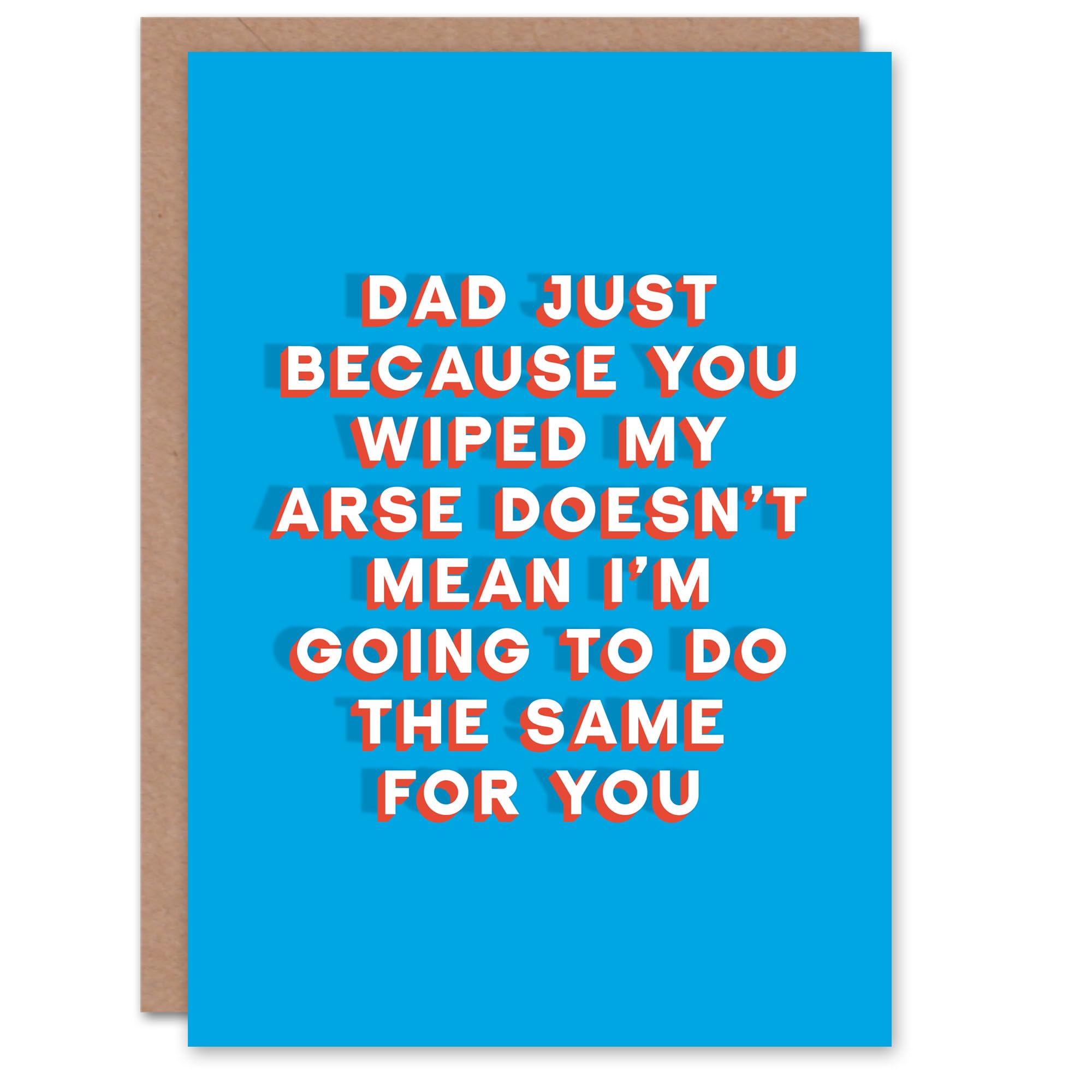 Fathers Day Card Just Because You Wiped My Arse Fun Funny Cheeky Humour Joke For Him Dad Father Greeting Card