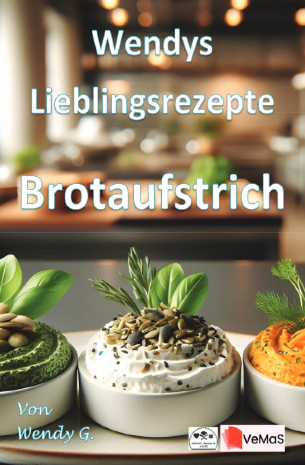 Wendys Lieblingsrezepte - Brotaufstrich: 25 tolle Brotaufstrich Rezepte