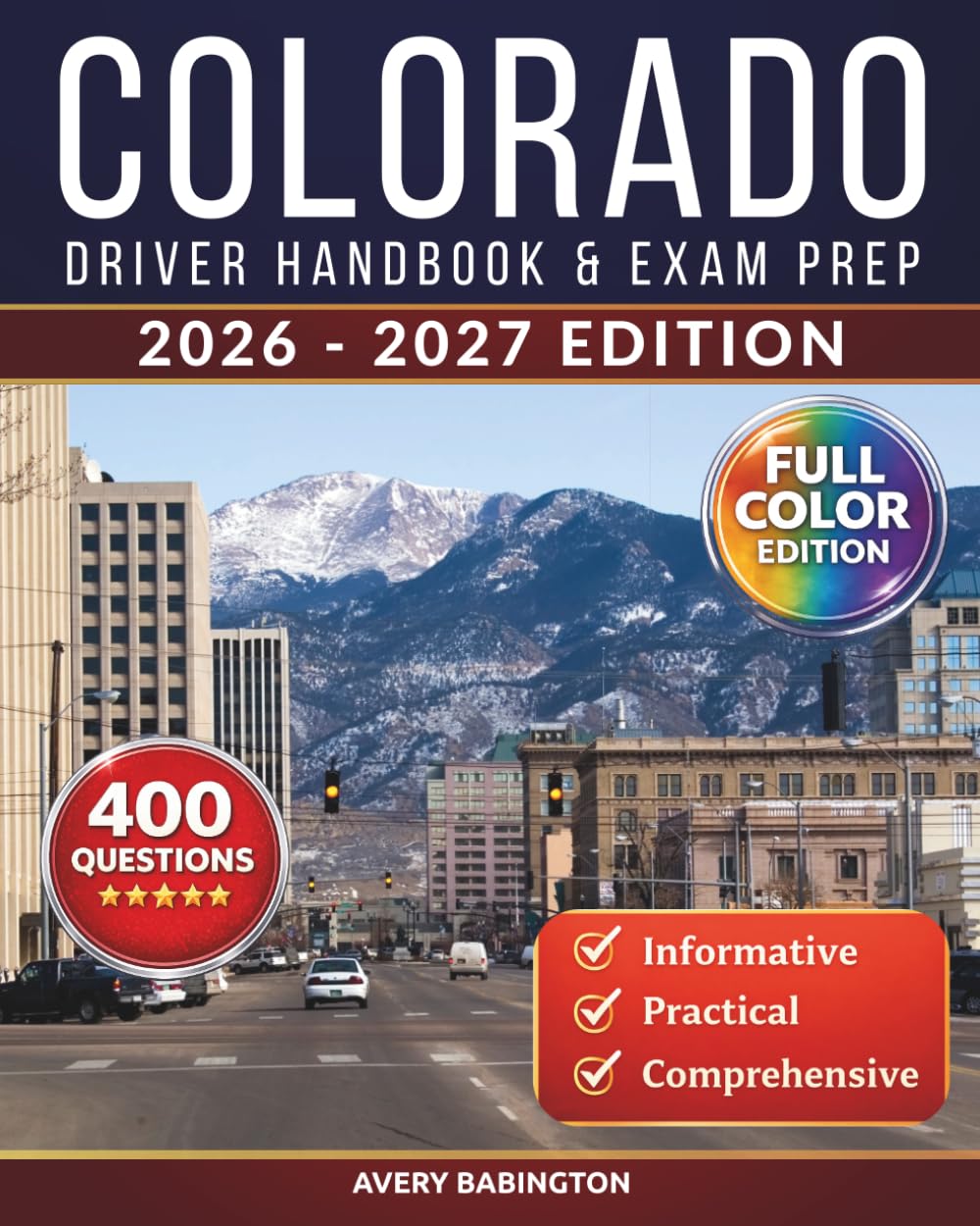 Colorado Driver Handbook & Exam Prep: 400 Practice Questions, Road Signs Guide & Complete Study Manual for the Colorado DMV Permit Test (FULL COLOR EDITION) (FULL COLOR - U.S. DMV Exam Book)