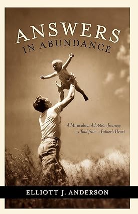 Answers in Abundance: A Miraculous Adoption Jouey as Told from a Father's Heart (Morgan James Faith)-Wow! eBook