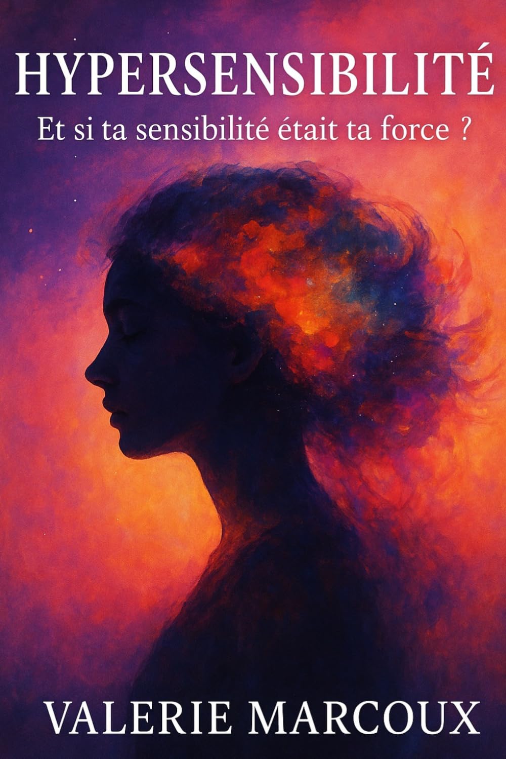 Hypersensibilité: Et si ta sensibilité etait ta force ?