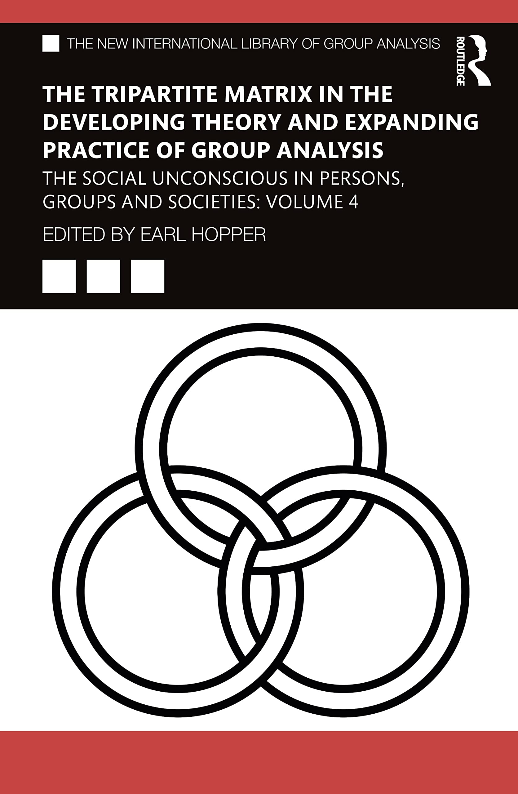 The Tripartite Matrix in the Developing Theory and Expanding Practice of Group Analysis: The Social Unconscious in Persons, Groups and Societies: ... New International Library of Group Analysis)