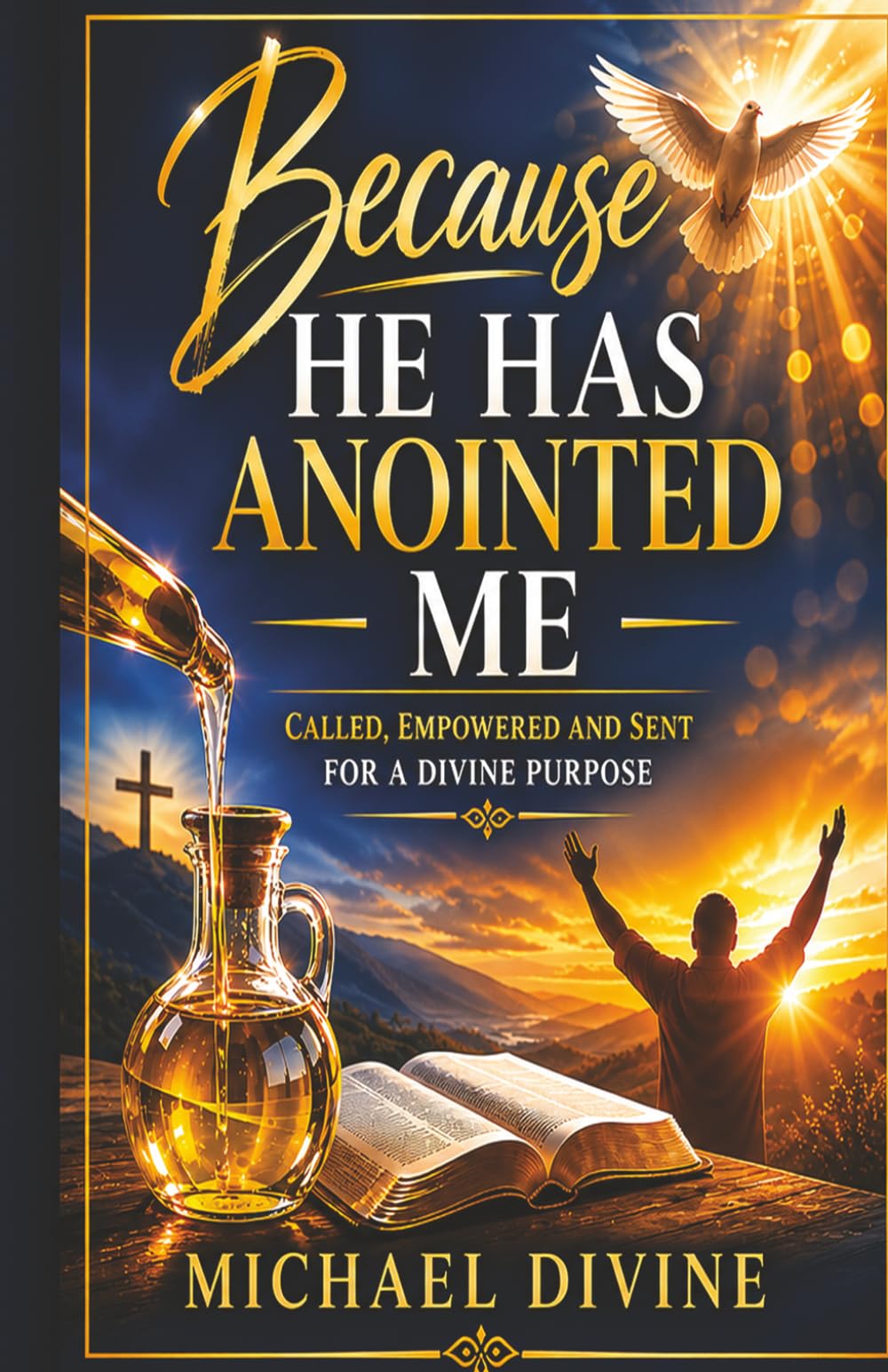 Because He Has Anointed Me: Called, Empowered And Sent For A Divine Purpose