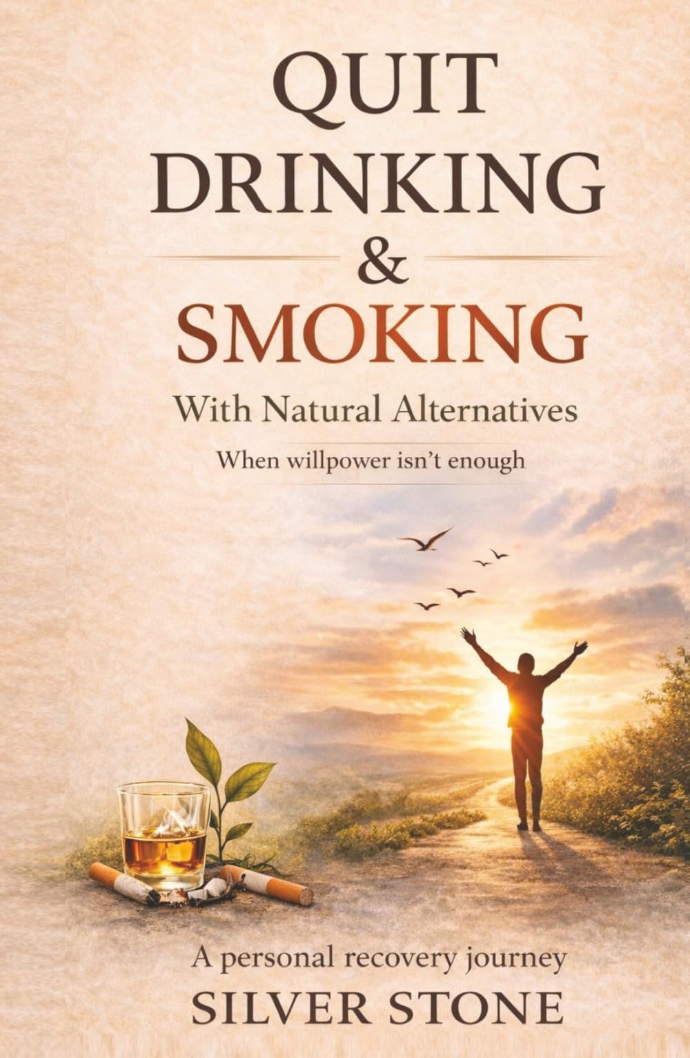 How to Quit Drinking and Quit Smoking with Natural Alternatives: An Easier Way to Overcome Addiction, Control Cravings, and Succeed Without Willpower to Build a Healthier Life