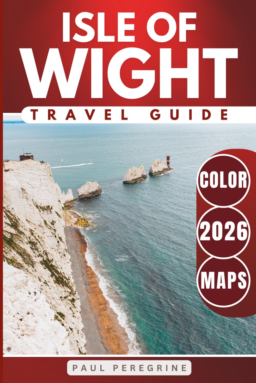 Isle of Wight Travel Guide: Where to Go, What to See, and How to Get Around (COLOUR)
