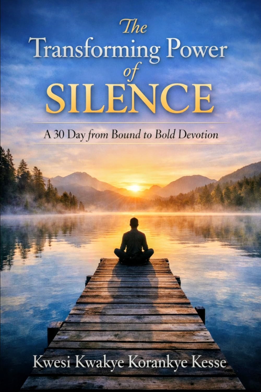 The Transforming Power of Silence: A 30 Day From Bound to Bold Devotion