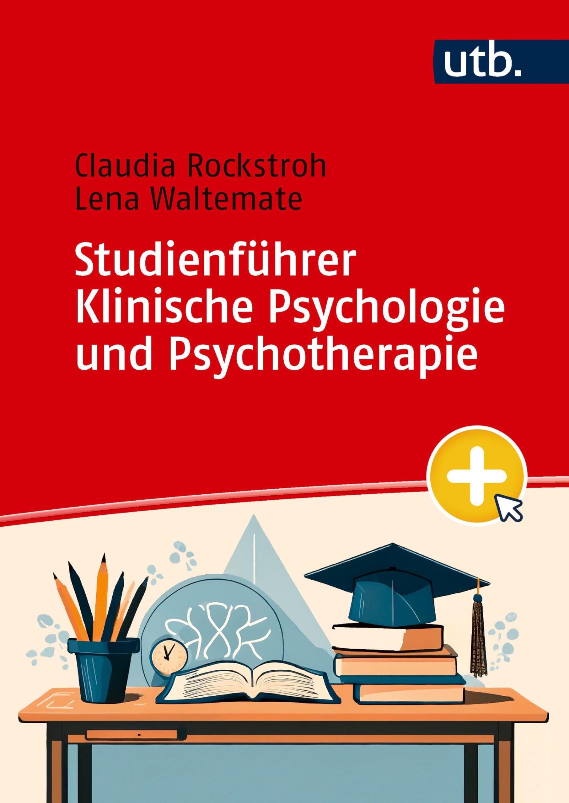 Studienführer Klinische Psychologie und Psychotherapie: Dein Begleiter durch das Studium und für den Berufseinstieg