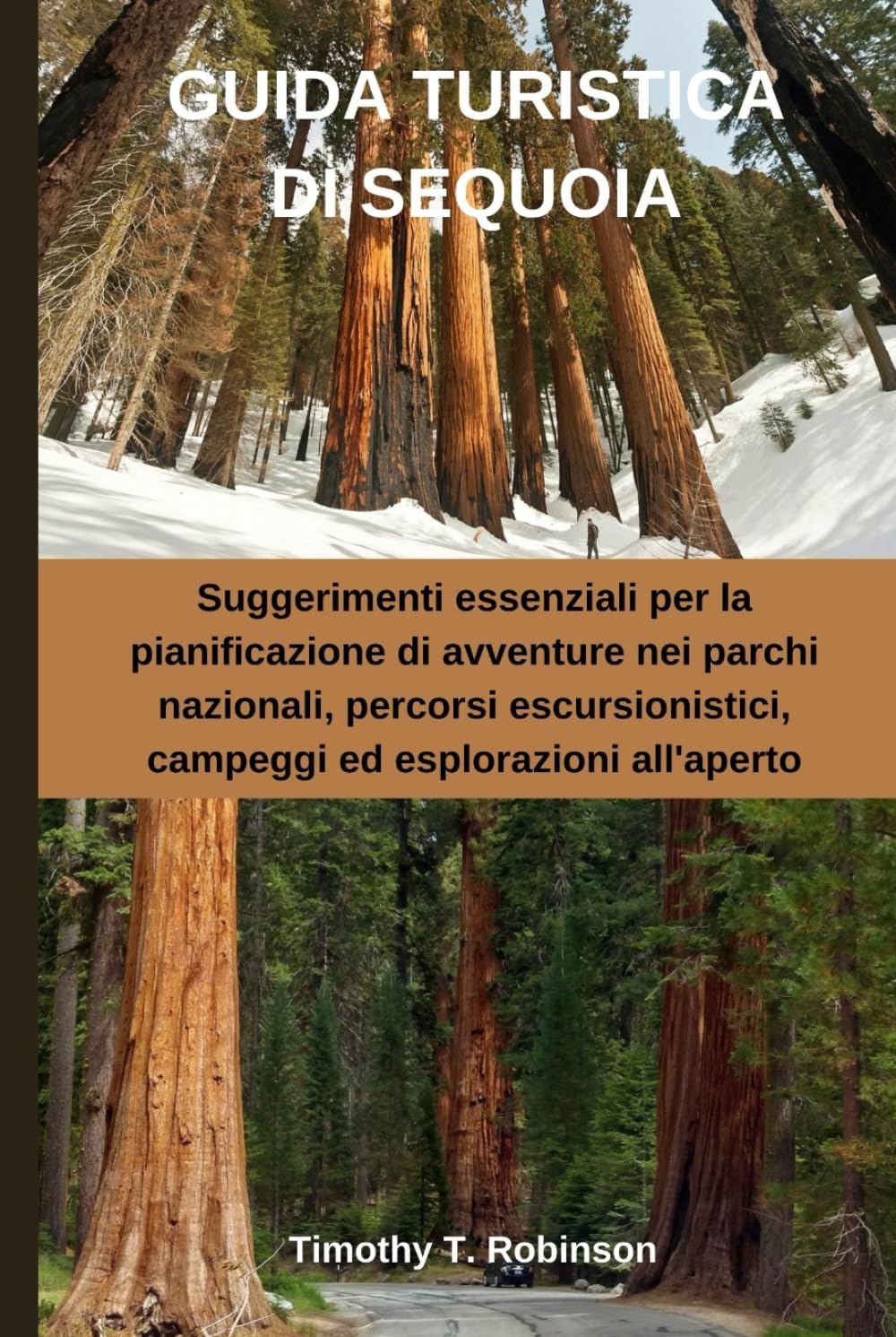 GUIDA TURISTICA DI SEQUOIA: Suggerimenti essenziali per la pianificazione di avventure nei parchi nazionali, percorsi escursionistici, campeggi ed esplorazioni all'aperto