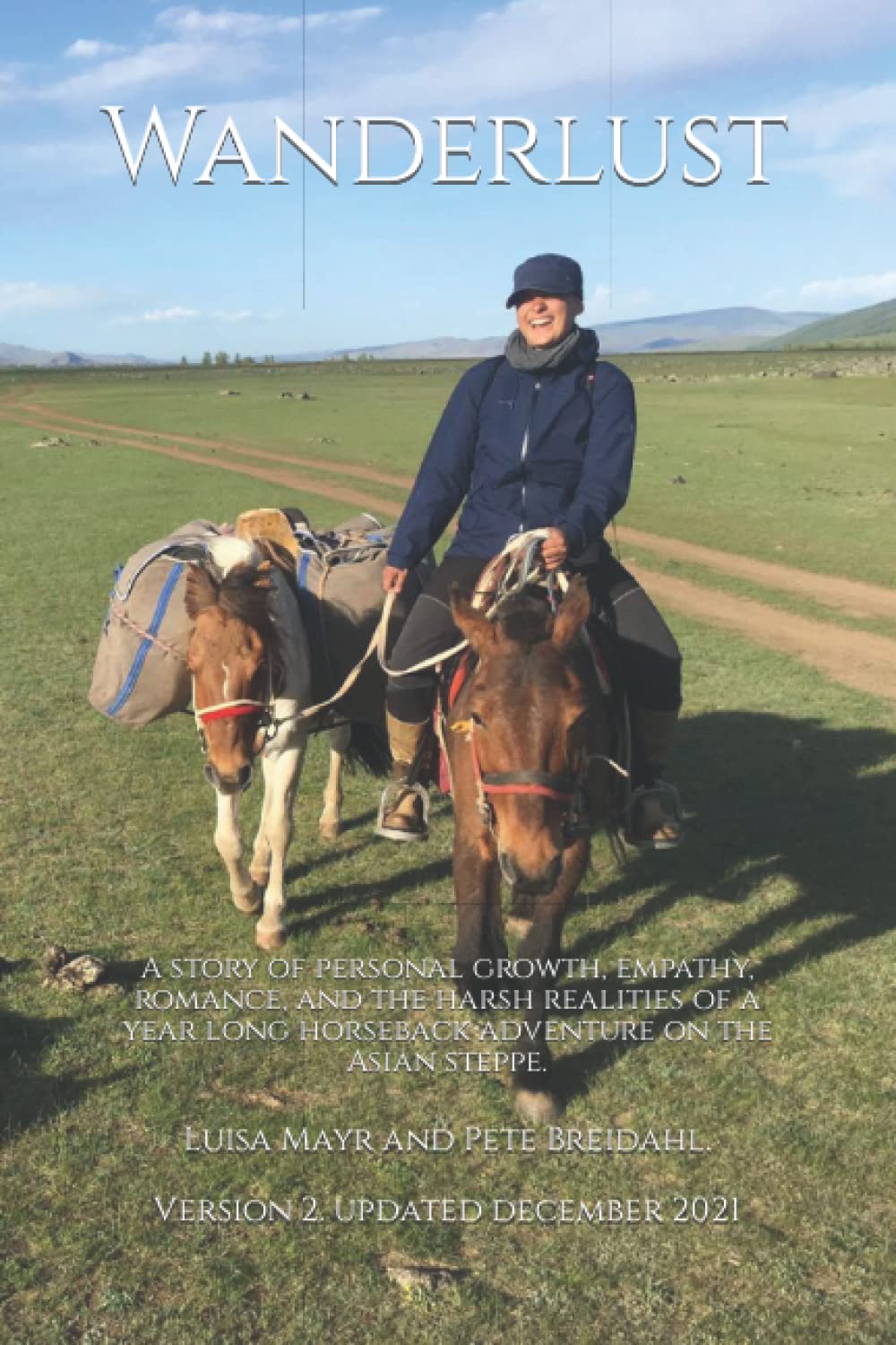 Wanderlust: A story of personal growth, empathy, romance, and the harsh realities of a year long horseback adventure on the Asian steppe. (The Great Ride)